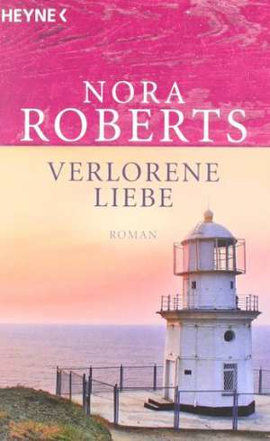 Verlorene Liebe de Nora Roberts