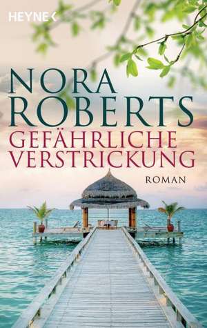 Gefährliche Verstrickung de Nora Roberts