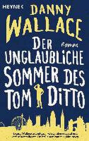 Der unglaubliche Sommer des Tom Ditto de Danny Wallace