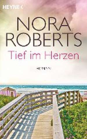 Tief im Herzen de Nora Roberts