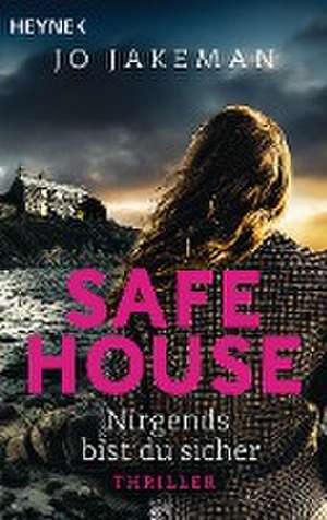 Safe House - Nirgends bist du sicher de Jo Jakeman