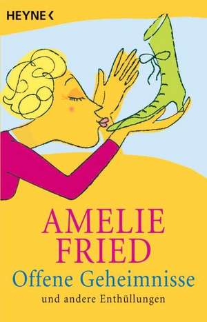 Offene Geheimnisse und andere Enthüllungen de Amelie Fried