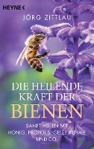 Die heilende Kraft der Bienen de Jörg Zittlau