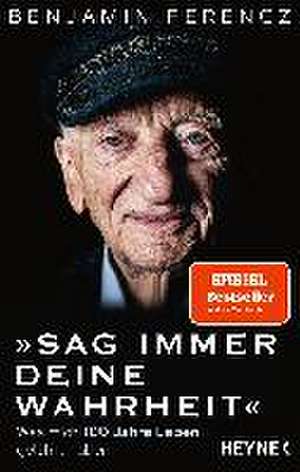 Sag immer Deine Wahrheit de Benjamin Ferencz