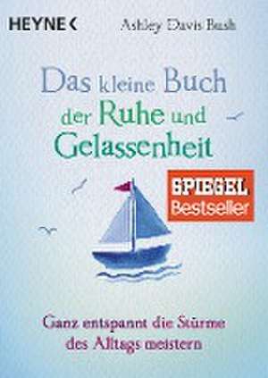 Das kleine Buch der Ruhe und Gelassenheit de Ashley Davis Bush