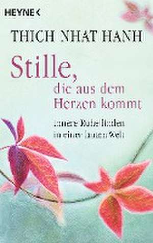 Stille, die aus dem Herzen kommt de Nhat Hanh Thich