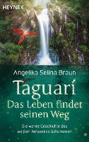 Taguari. Das Leben findet seinen Weg de Angelika Selina Braun