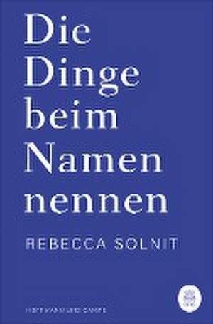 Die Dinge beim Namen nennen de Rebecca Solnit