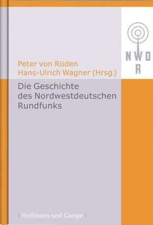 Die Geschichte des Nordwestdeutschen Rundfunks de Peter von Rüden