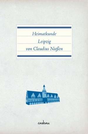 Heimatkunde Leipzig de Claudius Nießen