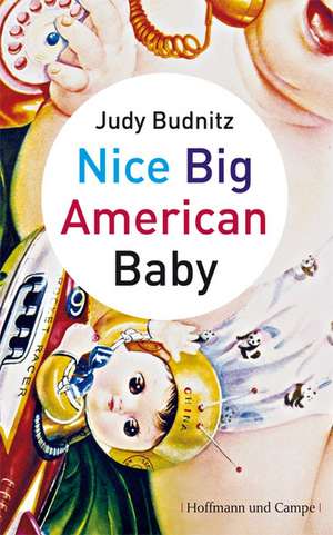 Nice Big American Baby de Judy Budnitz