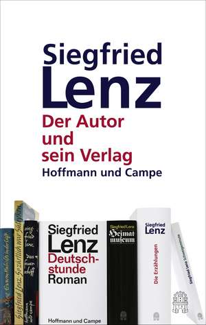 Siegfried Lenz. Der Autor und sein Verlag de Daniel Kampa