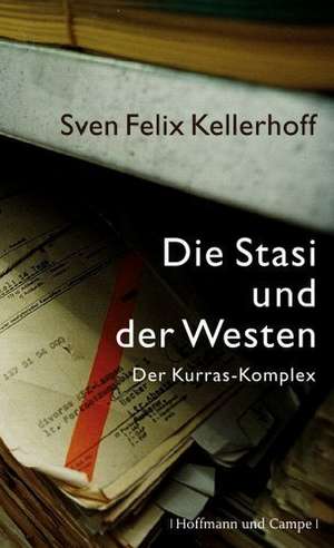 Die Stasi und der Westen de Sven Felix Kellerhoff