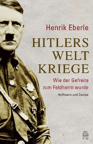 Hitlers Weltkriege de Henrik Eberle