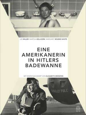 Die Amerikanerin in Hitlers Badewanne de Elisabeth Bronfen