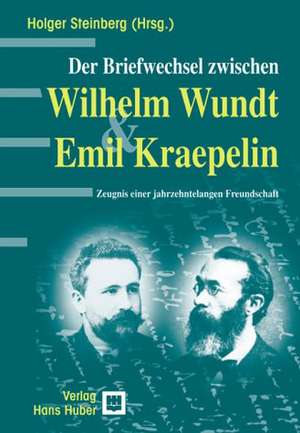 Der Briefwechsel Wilhelm Wundt & Emil Kraepelin de Holger Steinberg