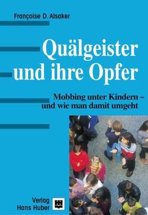 Quälgeister und ihre Opfer de Francoise D. Alsaker