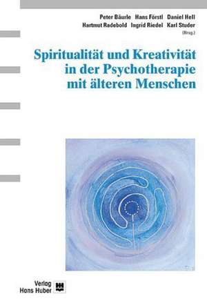 Spiritualität und Kreativität in der Psychotherapie mit älteren Menschen de Peter Bäurle