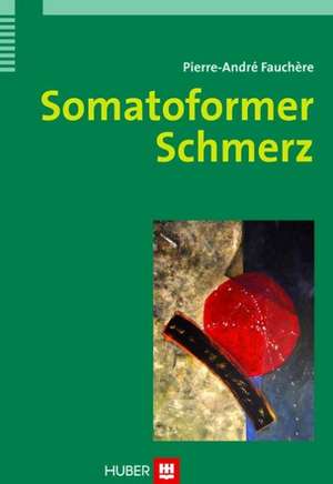 Somatoformer Schmerz de Pierre-André Fauchère