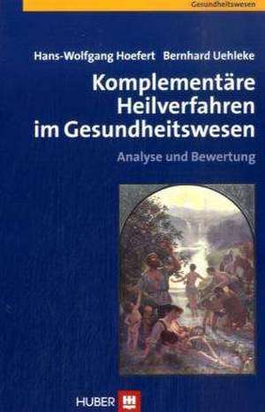 Komplementäre Heilverfahren im Gesundheitswesen de Hans-Wolfgang Hoefert