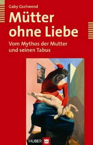 Gschwend, G: Mütter ohne Liebe