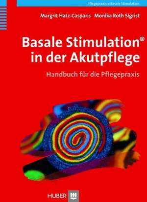 Basale Stimulation® in der Akutpflege de Margrit Hatz