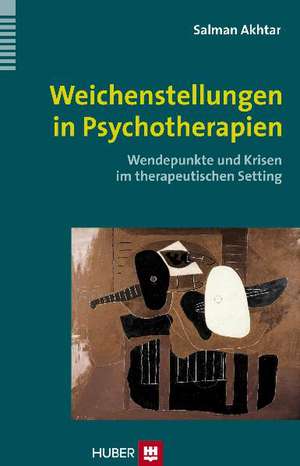 Weichenstellungen in Psychotherapien de Salman Akhtar