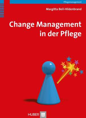 Change Management in der Pflege de Margitta Beil-Hildebrand