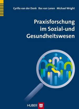 Praxisforschung im Sozial- und Gesundheitswesen de Cyrilla van der Donk