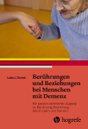 Berührungen und Beziehungen bei Menschen mit Demenz de Luke J. Tanner