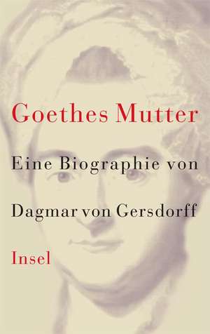 Goethes Mutter de Dagmar von Gersdorff