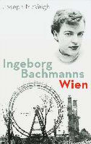 Ingeborg Bachmanns Wien 1946-1953 de Joseph McVeigh