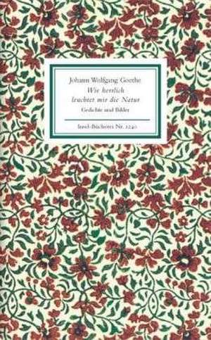 Wie herrlich leuchtet mir die Natur de Johann Wolfgang von Goethe