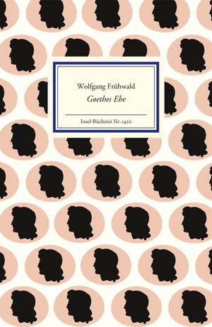 Frühwald, W: Goethes Ehe