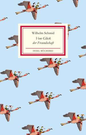 Vom Glück der Freundschaft de Wilhelm Schmid