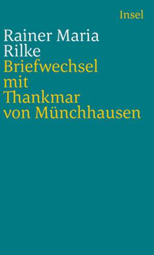 Briefwechsel mit Thankmar von Münchhausen 1913 bis 1925 de Rainer Maria Rilke