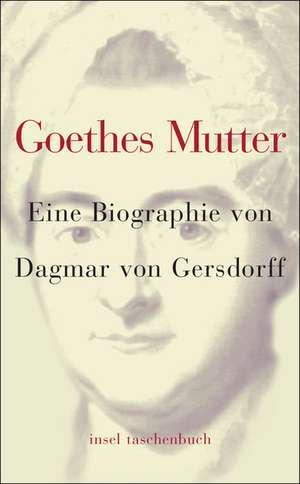 Goethes Mutter de Dagmar von Gersdorff