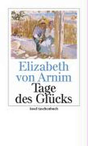 Tage des Glücks de Elizabeth von Arnim