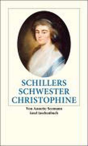 Schillers Schwester Christophine de Annette Seemann