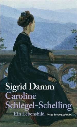 Caroline Schlegel-Schelling de Sigrid Damm