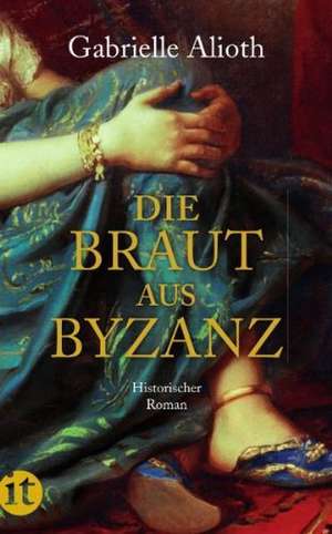 Die Braut aus Byzanz de Gabrielle Alioth