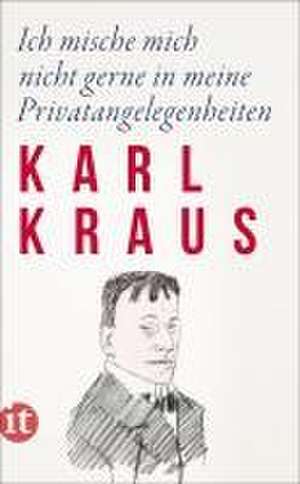 Ich mische mich nicht gerne in meine Privatangelegenheiten de Karl Kraus