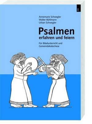 Psalmen erfahren und feiern de Annemarie Schwegler