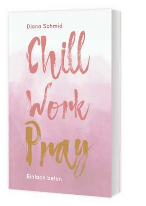 Chill Work Pray de Diana Schmid