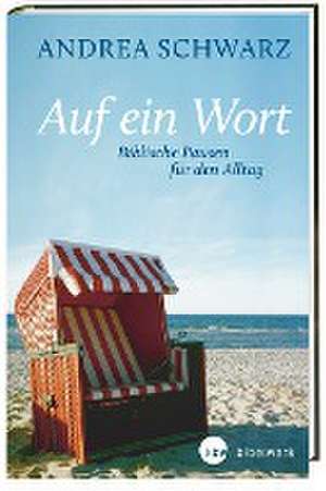 Auf ein Wort - Biblische Pausen für den Alltag de Andrea Schwarz