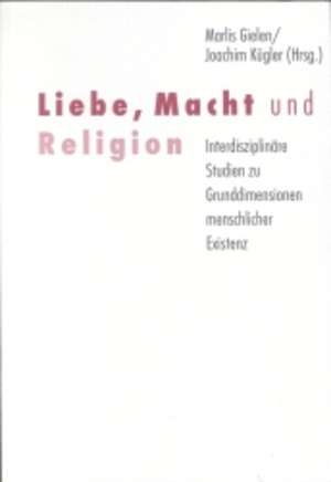 Liebe, Macht und Religion de Marlies Gielen