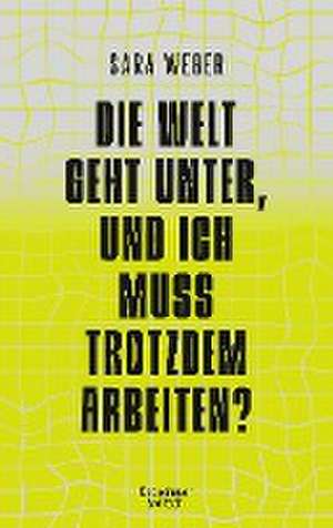 Die Welt geht unter, und ich muss trotzdem arbeiten? de Sara Weber