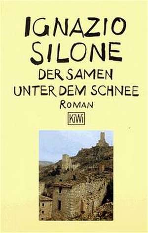 Der Samen unter dem Schnee de Ignazio Silone