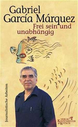 Frei sein und unabhängig de Gabriel Garcia Marquez