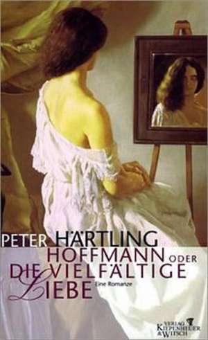 Hoffmann oder Die vielfältige Liebe de Peter Härtling